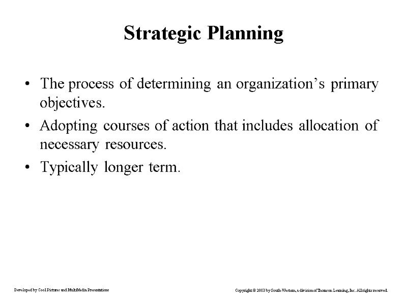 Strategic Planning The process of determining an organization’s primary objectives. Adopting courses of action